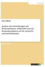 Analyse der Auswirkungen der Wirtschaftskrise 2008/2009 und der Konjunkturpakete auf die deutsche Automobilindustrie af Firat Yildirim