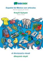 BABADADA, Espanol de Mexico con articulos - Kreyol Ayisyen, el diccionario visual - diksyone vizyel af Babadada Gmbh