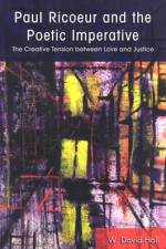 Paul Ricoeur and the Poetic Imperative: The Creative Tension Between Love and Justice