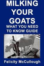 Milking Your Goats What You Need To Know Guide af Felicity McCullough