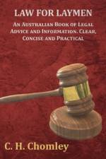 Law for Laymen - An Australian Book of Legal Advice and Information. Clear, Concise and Practical af C. H. Chomley