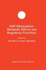 ADP-Ribosylation: Metabolic Effects and Regulatory Functions af Joel Moss