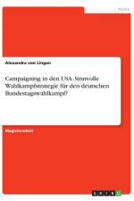 Campaigning in den USA. Sinnvolle Wahlkampfstrategie für den deutschen Bundestagswahlkampf? af Alexandra von Lingen
