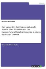 Das Lazarett in der Frauenstrafanstalt. Bericht über die Arbeit mit der Siemens¿schen Metallsuchersonde in einem deutschen Lazarett af Heinrich Wallnöfer