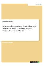 Jahresabschlussanalyse, Controlling und Kostenrechnung (Einsendeaufgabe Fitnessökonomie BWL 3) af Sebastian Boden