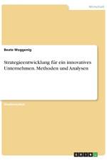 Strategieentwicklung für ein innovatives Unternehmen. Methoden und Analysen af Beate Wuggenig