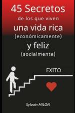 45 Secretos de los que viven una vida rica (económicamente) y feliz (socialmente) af Sylvain Milon