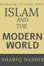 ISLAM AND THE MODERN WORLD af Shariq Bashir