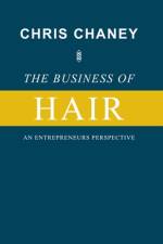 The Business of Hair An Entrepreneurs Perspective af Chris Chaney