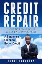 Credit Repair How to Repair Your Credit All by Yourself A Beginners Guide to Better Credit: learn how to repair your credit the right way af Ernie Braveboy