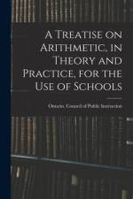 A Treatise on Arithmetic, in Theory and Practice, for the Use of Schools af Ontario Council of Public Instruction