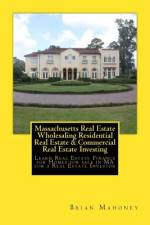 Massachusetts Real Estate Wholesaling Residential Real Estate & Commercial Real Estate Investing af Brian Mahoney