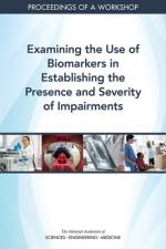 Examining the Use of Biomarkers in Establishing the Presence and Severity of Impairments: Proceedings of a Workshop af National Academies Of Sciences Engineeri