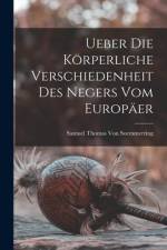 Ueber Die Körperliche Verschiedenheit Des Negers Vom Europäer af Samuel Thomas von Soemmerring