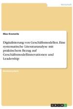 Digitalisierung von Geschäftsmodellen. Eine systematische Literaturanalyse mit praktischem Bezug auf Geschäftsmodellinnovationen und Leadership af Max Kremnitz