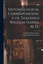 Entomological Correspondence of Thaddeus William Harris, M. D.; af Thaddeus William Harris