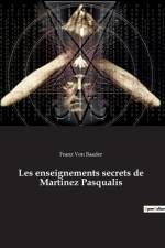 Les enseignements secrets de Martinez Pasqualis af Franz von Baader