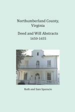 Northumberland County, Virginia Deed and Will Abstracts 1650-1655 af Ruth Sparacio