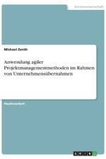 Anwendung agiler Projektmanagementmethoden im Rahmen von Unternehmensübernahmen af Michael Zenth