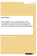 Konzeption eines transparenten und manipulationssicheren Monitorings für Service Level Agreements in der Blockchain af Daniel Kruger