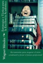 Estrategias y Tácticas para la Excelencia Académica af Wagner Mendez