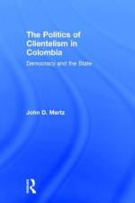 The Politics of Clientelism af John Martz