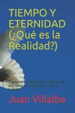 TIEMPO Y ETERNIDAD (¿Qué es la Realidad?) af Juan Villalba