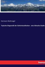 Topische Diagnostik der Gehirnkrankheiten - eine klinische Studie af Hermann Nothnagel