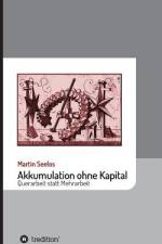 Akkumulation ohne Kapital af Martin Seelos