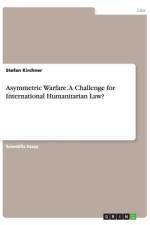 Asymmetric Warfare. A Challenge for International Humanitarian Law? af Stefan Kirchner