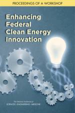 Enhancing Federal Clean Energy Innovation: Proceedings of a Workshop af National Academies Of Sciences Engineeri