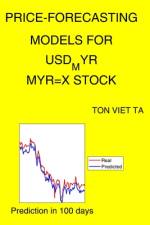 Price-Forecasting Models for USD_MYR MYR=X Stock af Ton Viet Ta