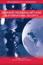 Emerging Trends and Methods in International Security: Proceedings of a Workshop af National Academies Of Sciences Engineeri