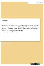 Welche Veränderungen bringt eine Ausgabe junger Aktien mit sich? Kapitalerhöhung einer Aktiengesellschaft af Anonym