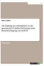 Die Haftung des Arbeitgebers in der gesetzlichen Unfallversicherung unter Berücksichtigung von SGB VII af Reiner Göbel