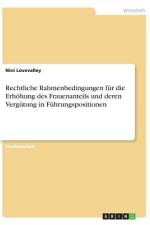 Rechtliche Rahmenbedingungen für die Erhöhung des Frauenanteils und deren Vergütung in Führungspositionen af Nini Lovevalley