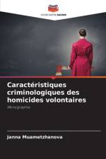 Caracteristiques criminologiques des homicides volontaires af Janna Muametzhanova