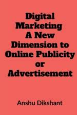 Digital Marketing - A New Dimension to Online Publicity or Advertisement af Priyanka Yadav