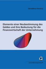 Elemente einer Neubestimmung des Geldes und ihre Bedeutung für die Finanzwirtschaft der Unternehmung af Benediktus Hardorp
