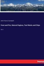 Frost and Fire, Natural Engines, Tool Marks and Chips