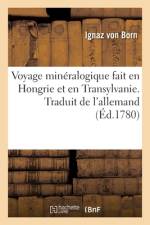 Voyage mineralogique fait en Hongrie et en Transylvanie. Traduit de l'allemand af BORN-I