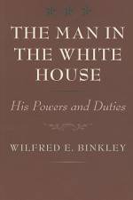 The Man in the White House: His Powers and Duties af Wilfred E. Binkley