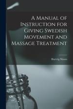 A Manual of Instruction for Giving Swedish Movement and Massage Treatment [electronic Resource] af Hartvig Nissen