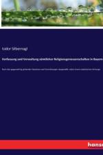 Verfassung und Verwaltung sämtlicher Religionsgenossenschaften in Bayern af Isidor Silbernagl