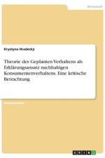 Theorie des Geplanten Verhaltens als Erklärungsansatz nachhaltigen Konsumentenverhaltens. Eine kritische Betrachtung af Krystyna Hradecký