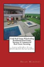 Utah Real Estate Wholesaling Residential Real Estate Investor & Commercial Real Estate Investing af Brian Mahoney