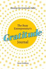 The Busy Entrepreneur's Gratitude Journal af Bonni Goldberg