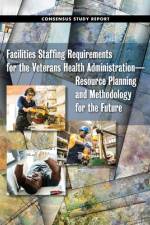 Facilities Staffing Requirements for the Veterans Health Administration?resource Planning and Methodology for the Future af National Academies Of Sciences Engineeri