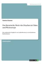 Das literarische Motiv des Drachen in China und Westeuropa af Tamina Grasme