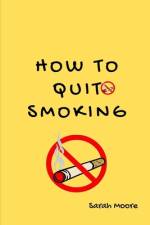 how To Quit Smoking af Sarah Moore